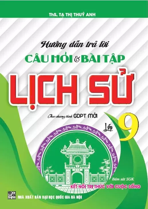 HƯỚNG DẪN TRẢ LỜI CÂU HỎI VÀ BÀI TẬP LỊCH SỬ LỚP 9 (Bám sát SGK Kết nối tri thức)